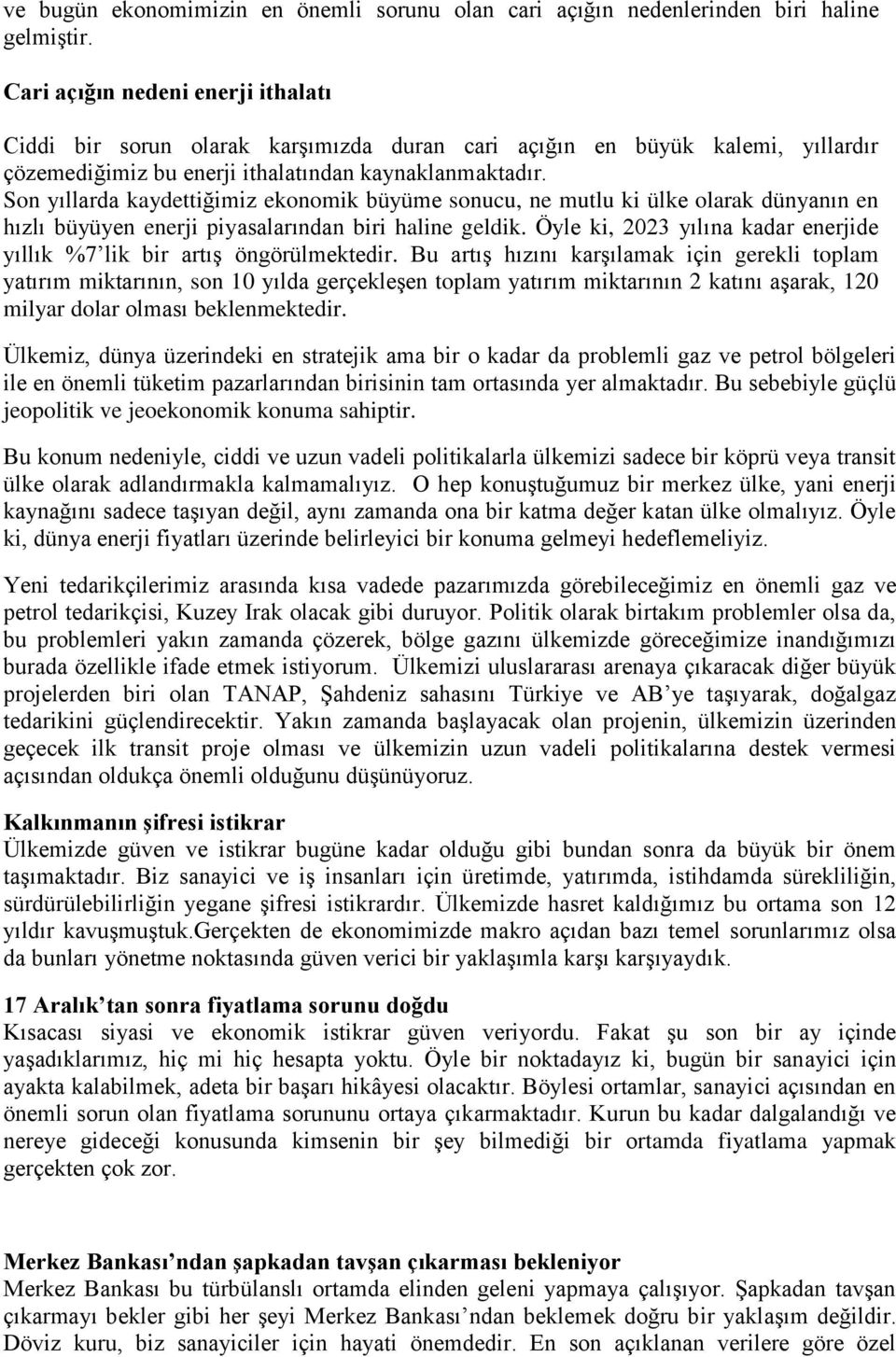 Son yıllarda kaydettiğimiz ekonomik büyüme sonucu, ne mutlu ki ülke olarak dünyanın en hızlı büyüyen enerji piyasalarından biri haline geldik.