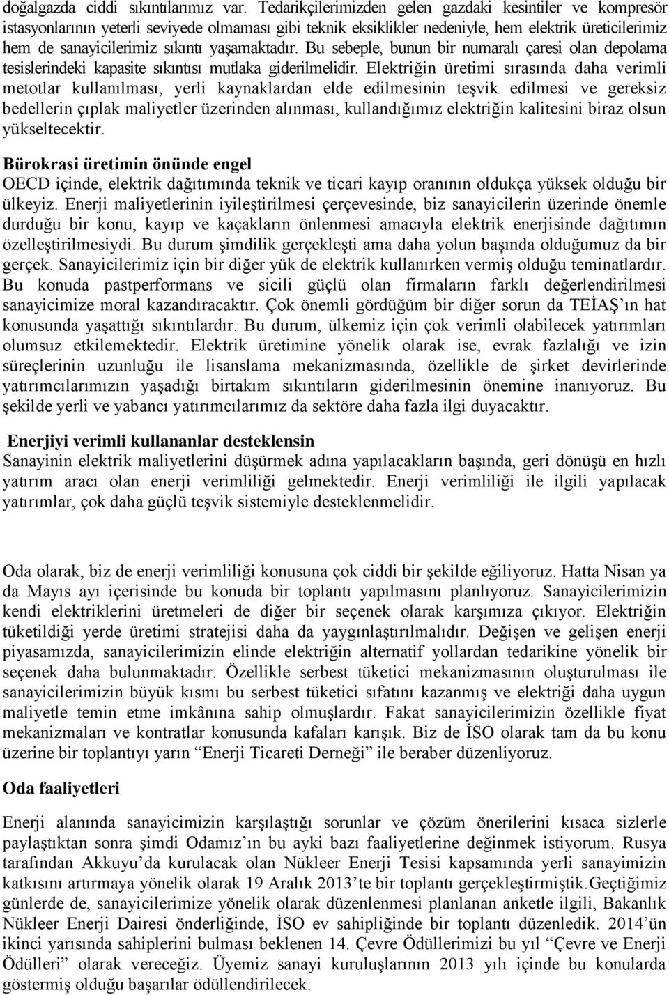 yaşamaktadır. Bu sebeple, bunun bir numaralı çaresi olan depolama tesislerindeki kapasite sıkıntısı mutlaka giderilmelidir.