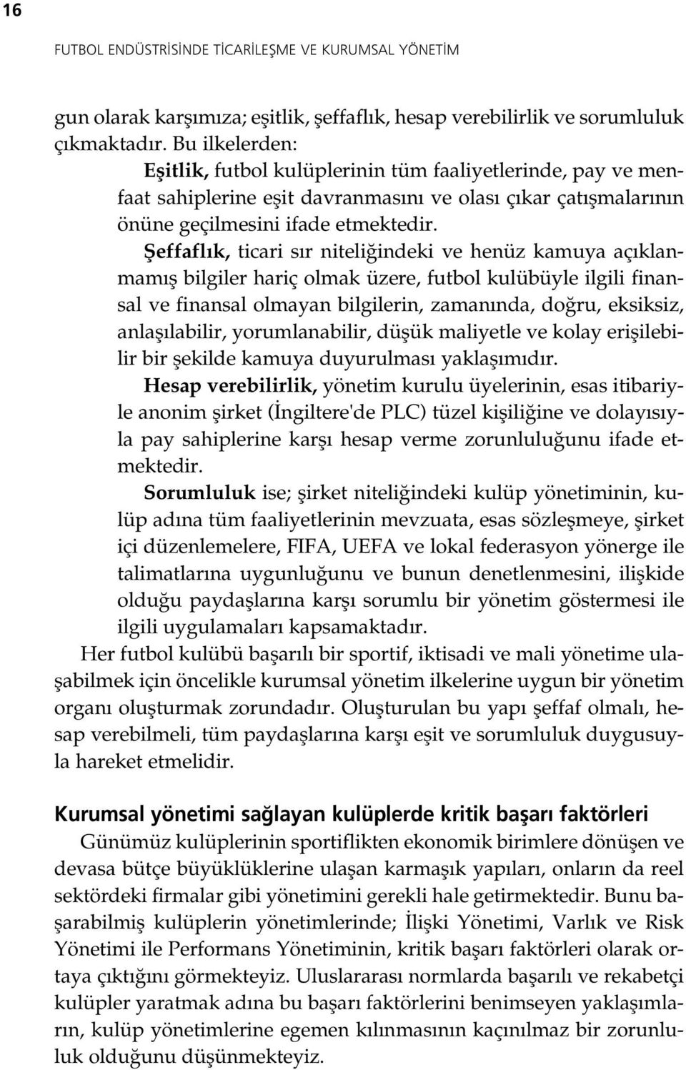 fieffafl k, ticari s r niteli indeki ve henüz kamuya aç klanmam fl bilgiler hariç olmak üzere, futbol kulübüyle ilgili finansal ve finansal olmayan bilgilerin, zaman nda, do ru, eksiksiz, anlafl