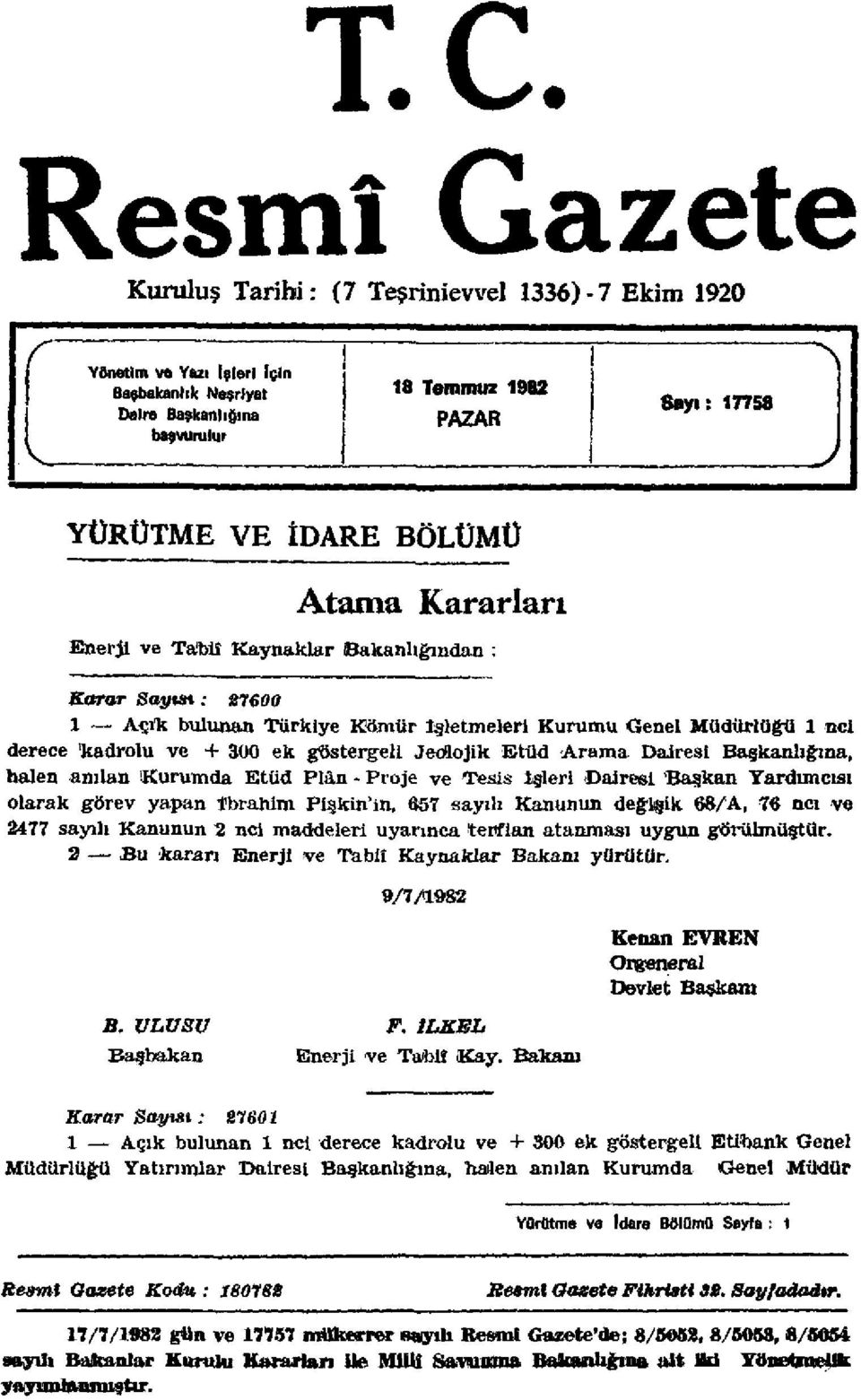 Jeolojik Etüd Arama Dairesi Başkanlığına, halen anılan Kurumda Etüd Plân - Proje ve Tesis İşleri Dairesi Başkan Yardımcısı olarak görev yapan İbrahim Pişkin'in, 657 sayılı Kanunun değişik 68/A, 76