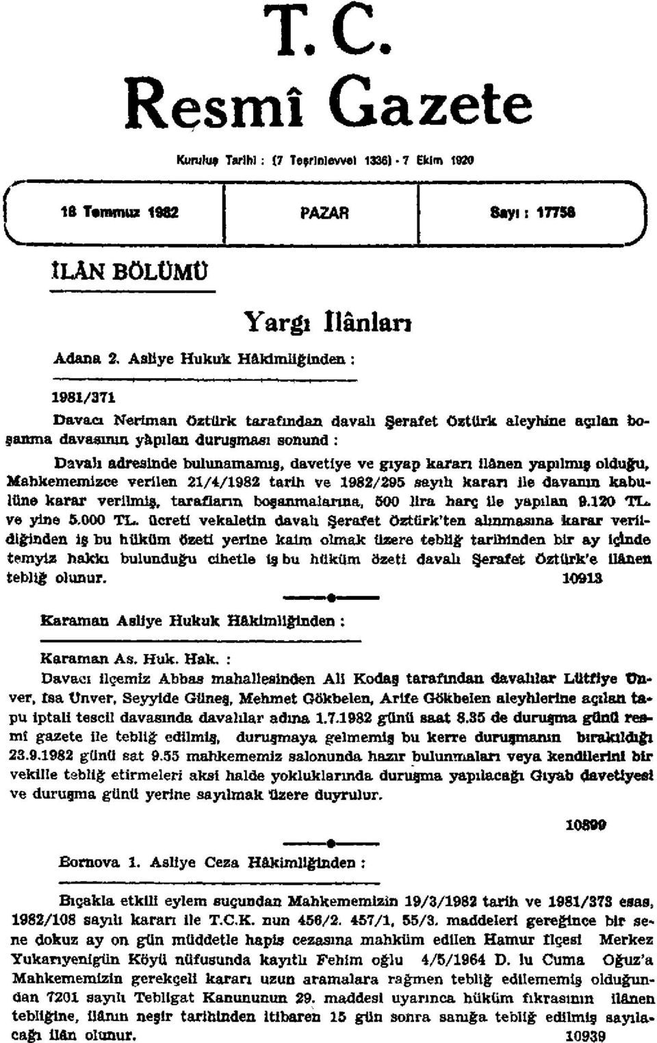 gıyap kararı ilânen yapılmış olduğu. Mahkememizce verilen 21/4/1982 tarih ve 1982/295 sayılı kararı ile davanın kabulüne karar verilmiş, tarafların boşanmalarına, 500 lira harç ile yapılan 9.120 TL.