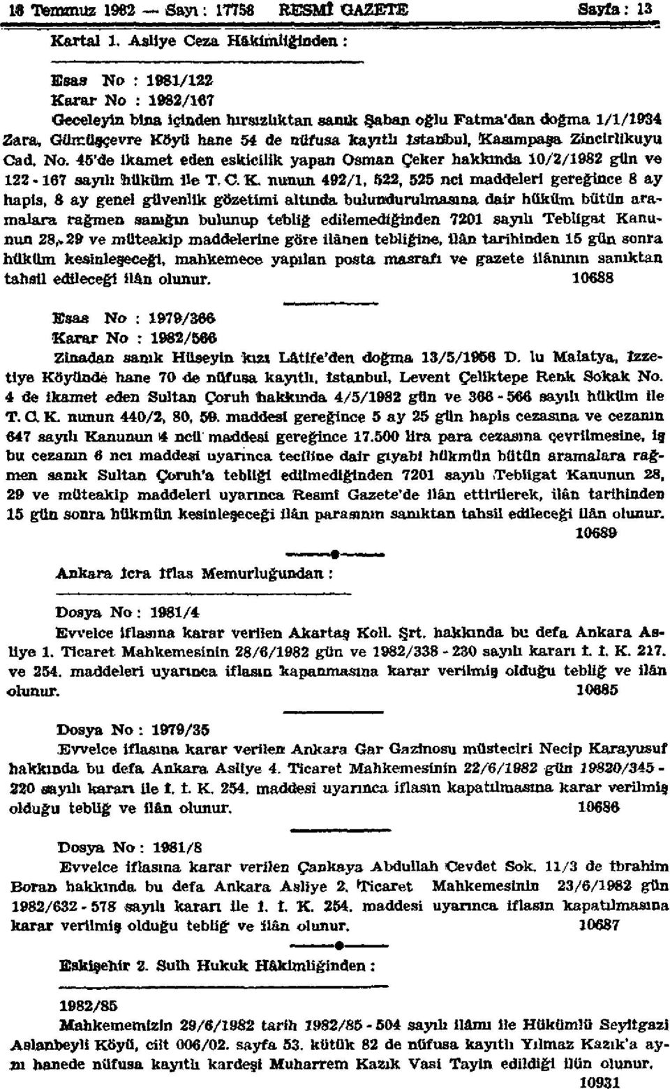 İstanbul, Kasımpaşa Zincirlikuyu Cad. No. 45'de ikamet eden eskicilik yapan Osman Çeker hakkında. 10/2/1982 gün ve 122-167 sayılı hüküm ile T. C. K. nunun 492/1.