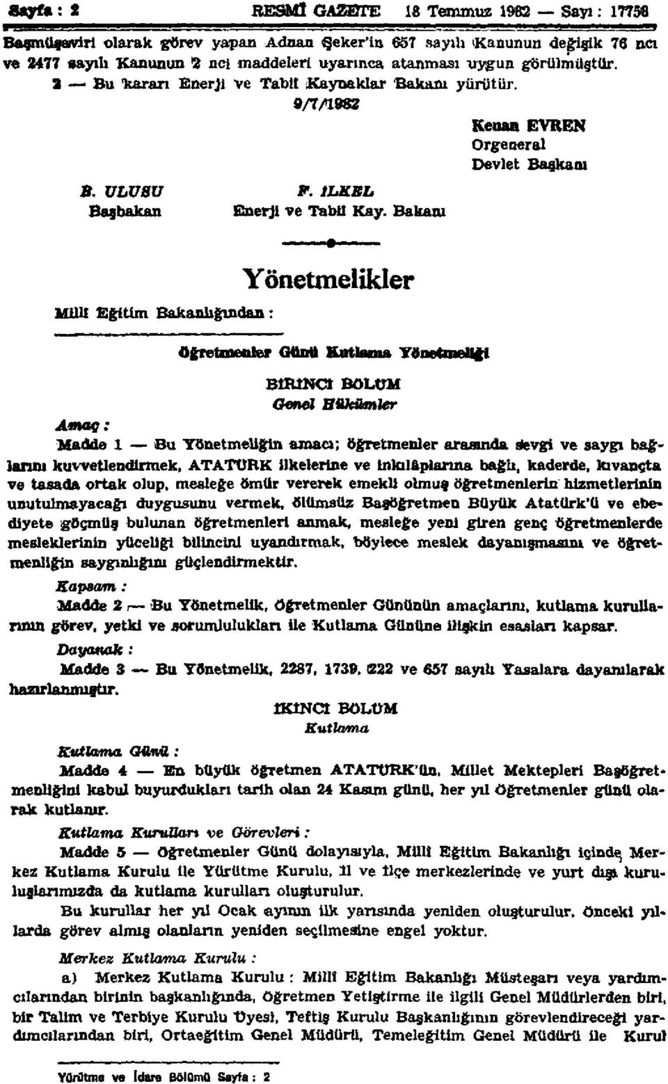 Bakam Yönetmelikler Milli Eğitim Bakanlığından: Öğretmenler Günü Kutlama Yönetmeliği BİRİNCİ BÖLÜM Genel Bükümler Amaç: Madde 1 Bu Yönetmeliğin amacı; öğretmenler arasında sevgi ve saygı bağlarım