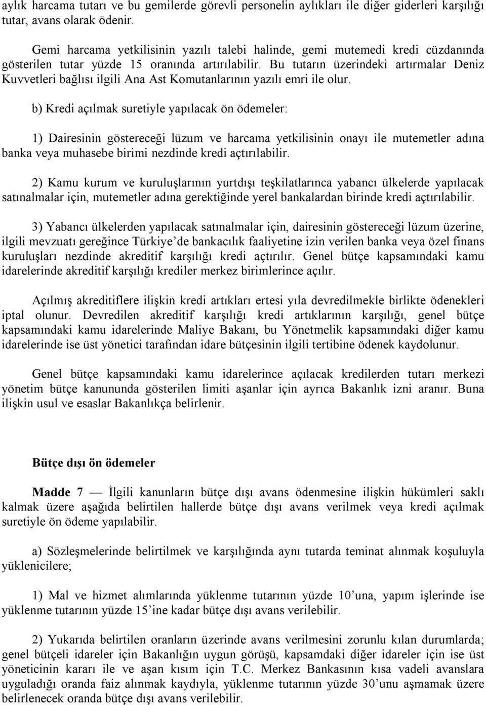 Bu tutarın üzerindeki artırmalar Deniz Kuvvetleri bağlısı ilgili Ana Ast Komutanlarının yazılı emri ile olur.