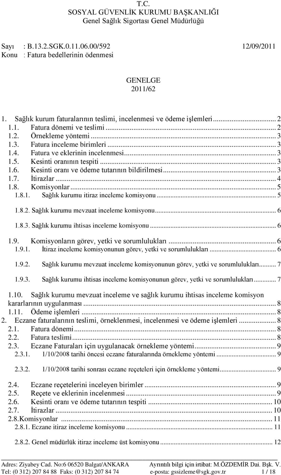 .. 3 1.7. İtirazlar... 4 1.8. Komisyonlar... 5 1.8.1. Sağlık kurumu itiraz inceleme komisyonu... 5 1.8.2. Sağlık kurumu mevzuat inceleme komisyonu... 6 1.8.3. Sağlık kurumu ihtisas inceleme komisyonu.