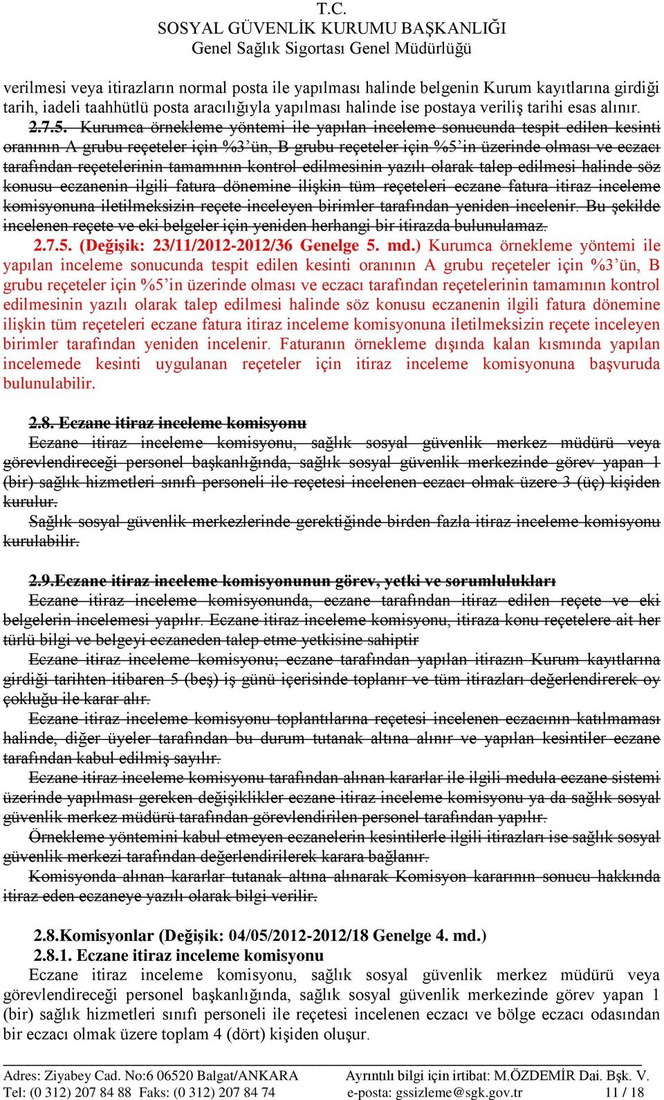 reçetelerinin tamamının kontrol edilmesinin yazılı olarak talep edilmesi halinde söz konusu eczanenin ilgili fatura dönemine ilişkin tüm reçeteleri eczane fatura itiraz inceleme komisyonuna