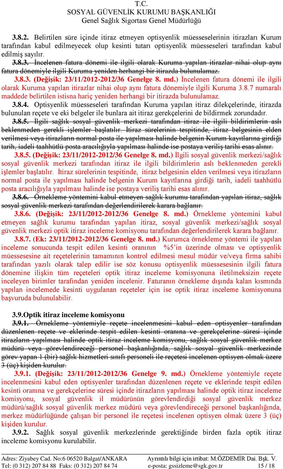 md.) İncelenen fatura dönemi ile ilgili olarak Kuruma yapılan itirazlar nihai olup aynı fatura dönemiyle ilgili Kuruma 3.8.