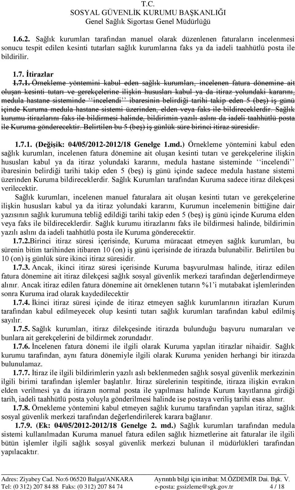 7.1. Örnekleme yöntemini kabul eden sağlık kurumları, incelenen fatura dönemine ait oluşan kesinti tutarı ve gerekçelerine ilişkin hususları kabul ya da itiraz yolundaki kararını, medula hastane