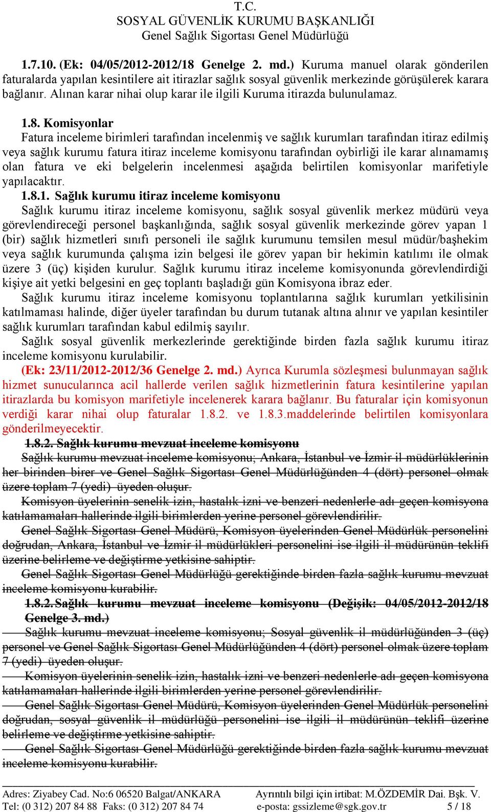 Komisyonlar Fatura inceleme birimleri tarafından incelenmiş ve sağlık kurumları tarafından itiraz edilmiş veya sağlık kurumu fatura itiraz inceleme komisyonu tarafından oybirliği ile karar alınamamış