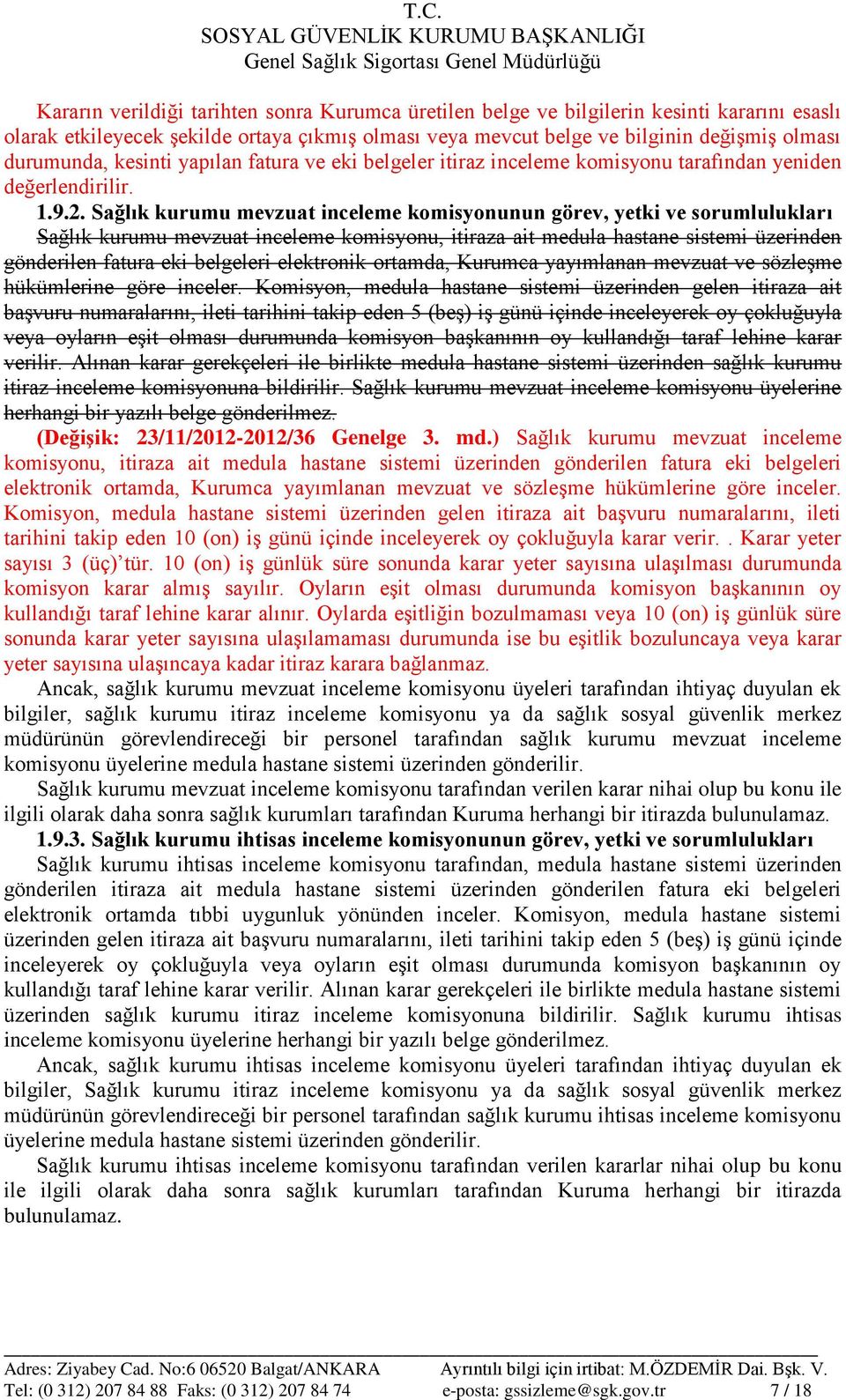 Sağlık kurumu mevzuat inceleme komisyonunun görev, yetki ve sorumlulukları Sağlık kurumu mevzuat inceleme komisyonu, itiraza ait medula hastane sistemi üzerinden gönderilen fatura eki belgeleri