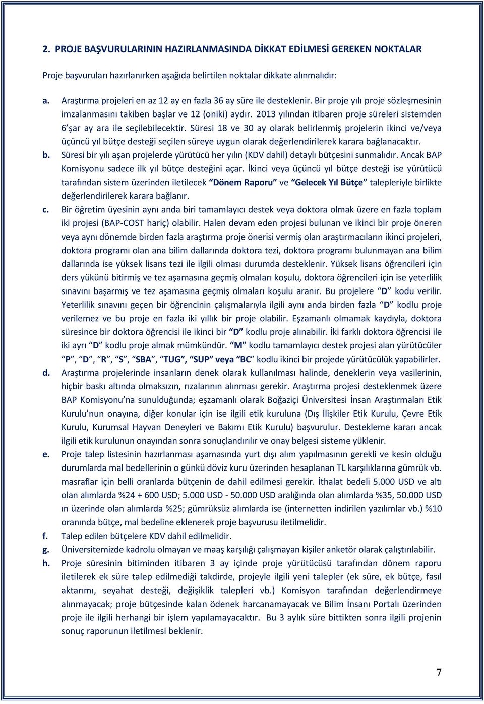 2013 yılından itibaren proje süreleri sistemden 6 şar ay ara ile seçilebilecektir.