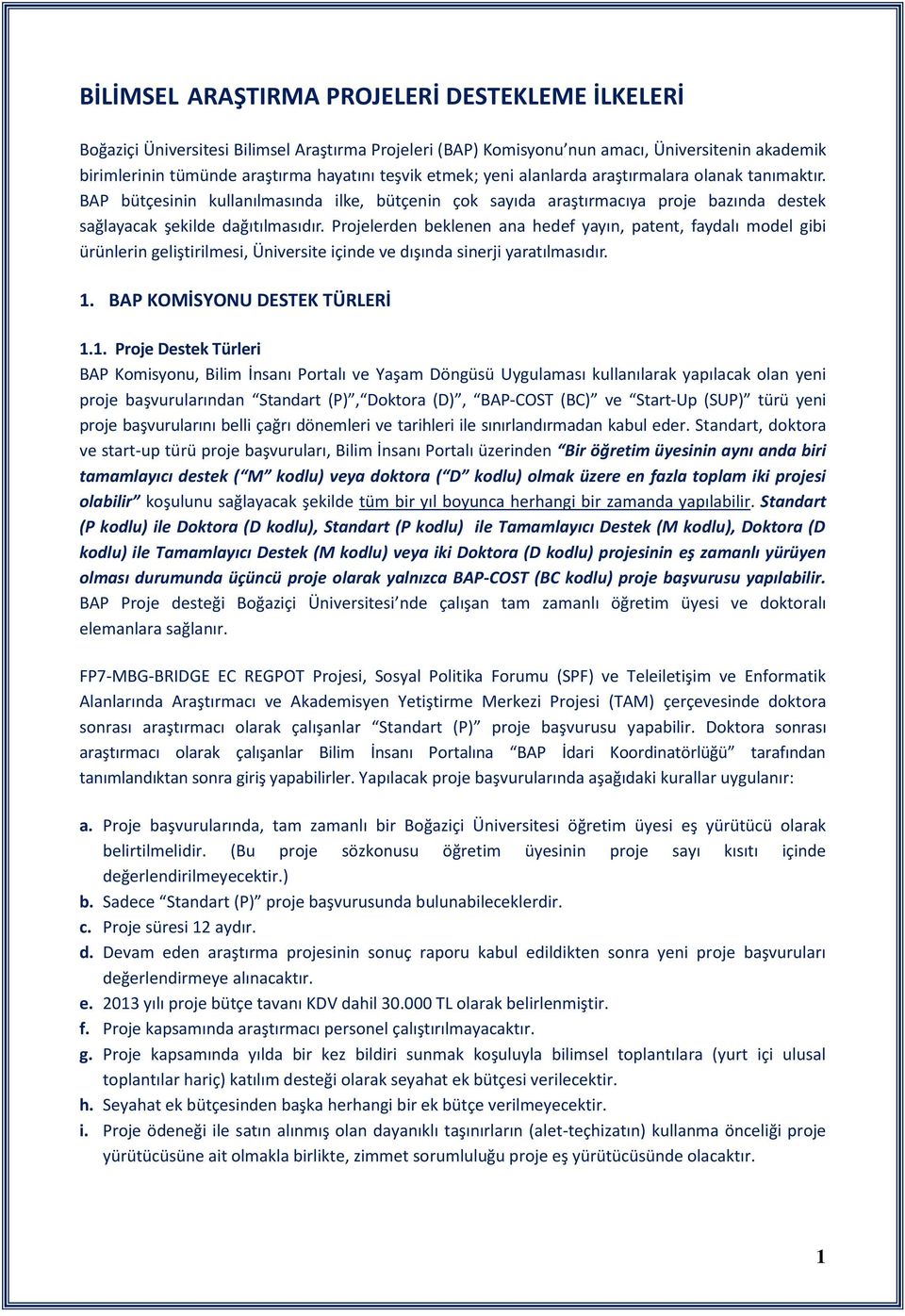 Projelerden beklenen ana hedef yayın, patent, faydalı model gibi ürünlerin geliştirilmesi, Üniversite içinde ve dışında sinerji yaratılmasıdır. 1.