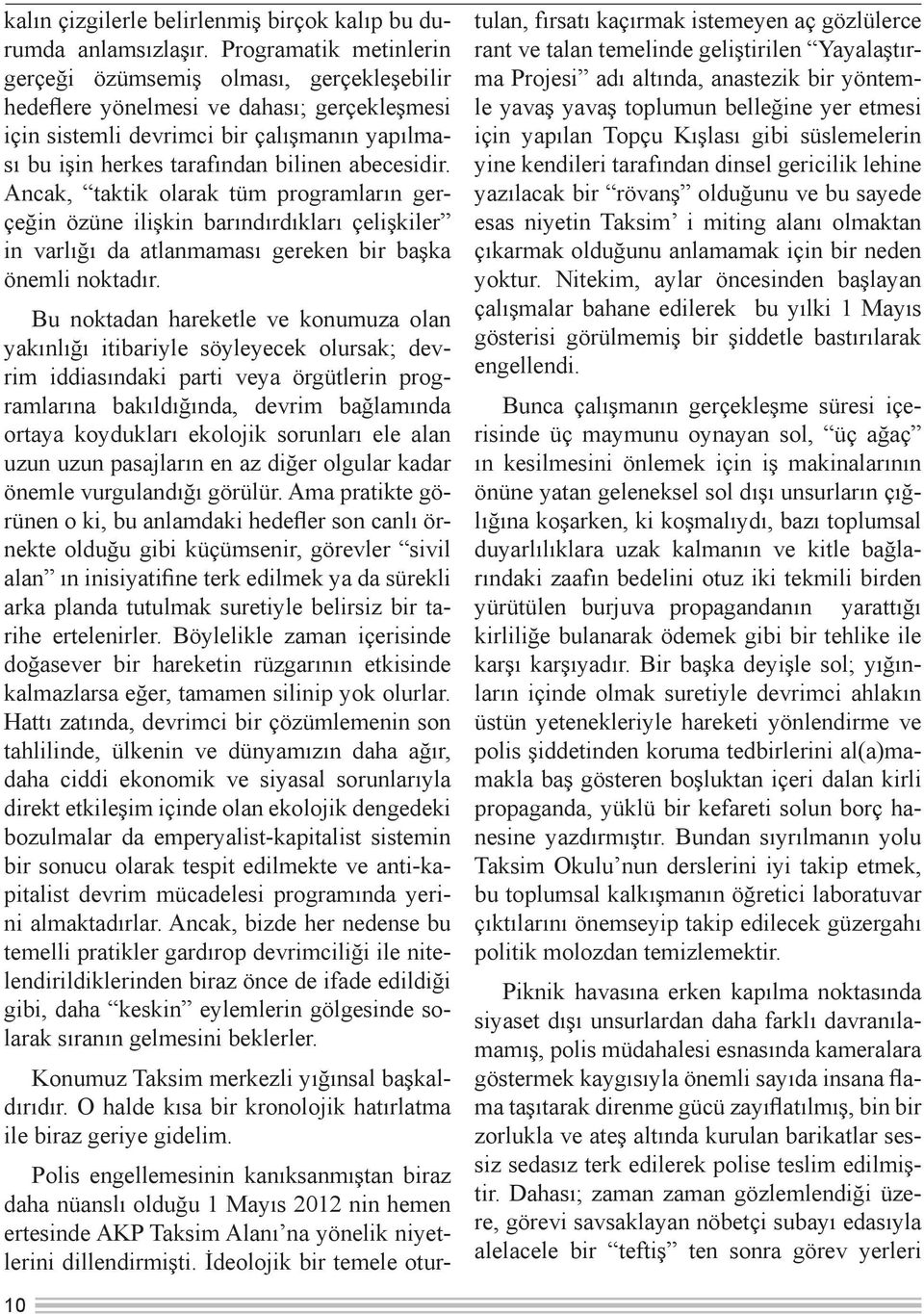 abecesidir. Ancak, taktik olarak tüm programların gerçeğin özüne ilişkin barındırdıkları çelişkiler in varlığı da atlanmaması gereken bir başka önemli noktadır.