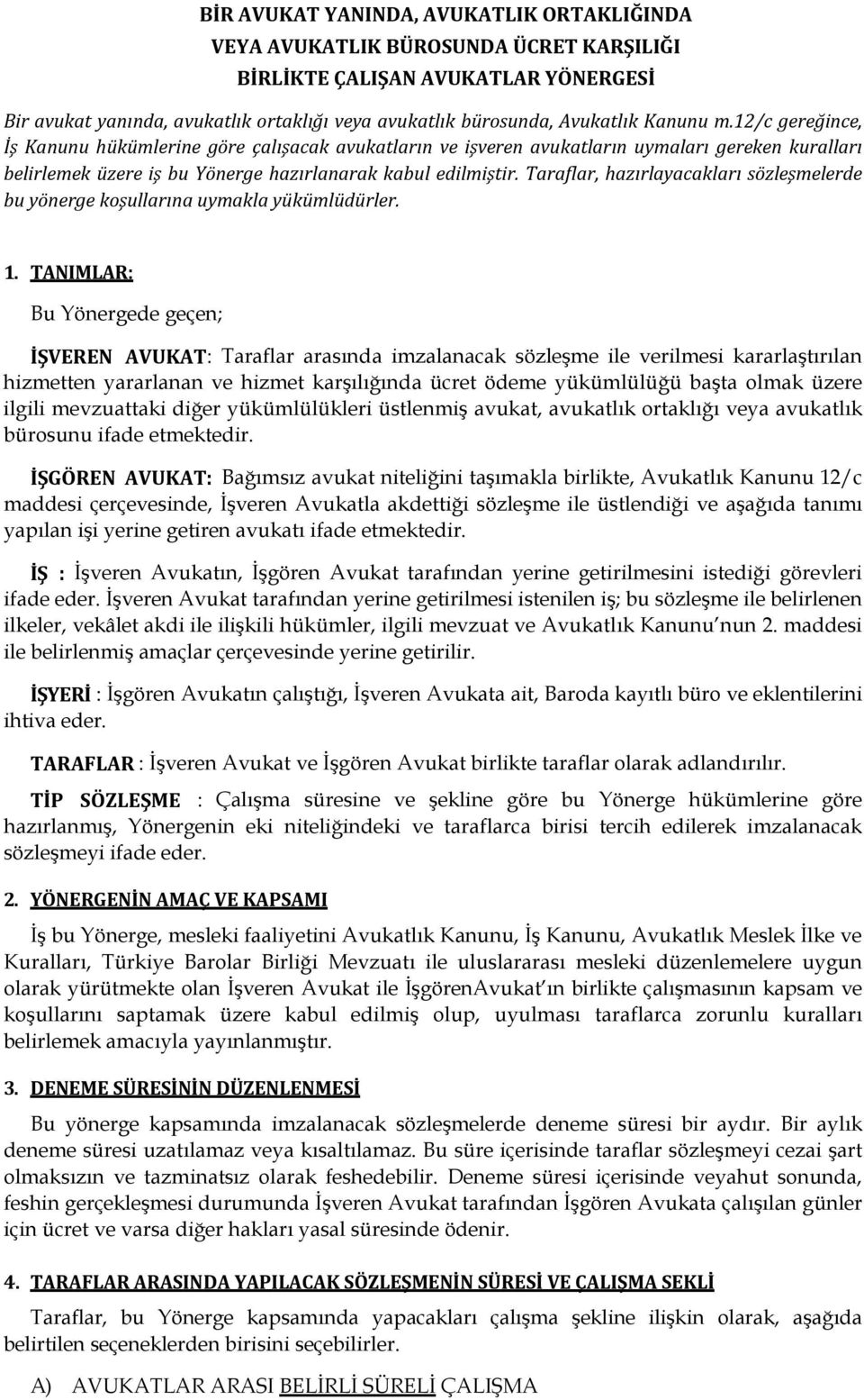 Taraflar, hazırlayacakları sözleşmelerde bu yönerge koşullarına uymakla yükümlüdürler. 1.