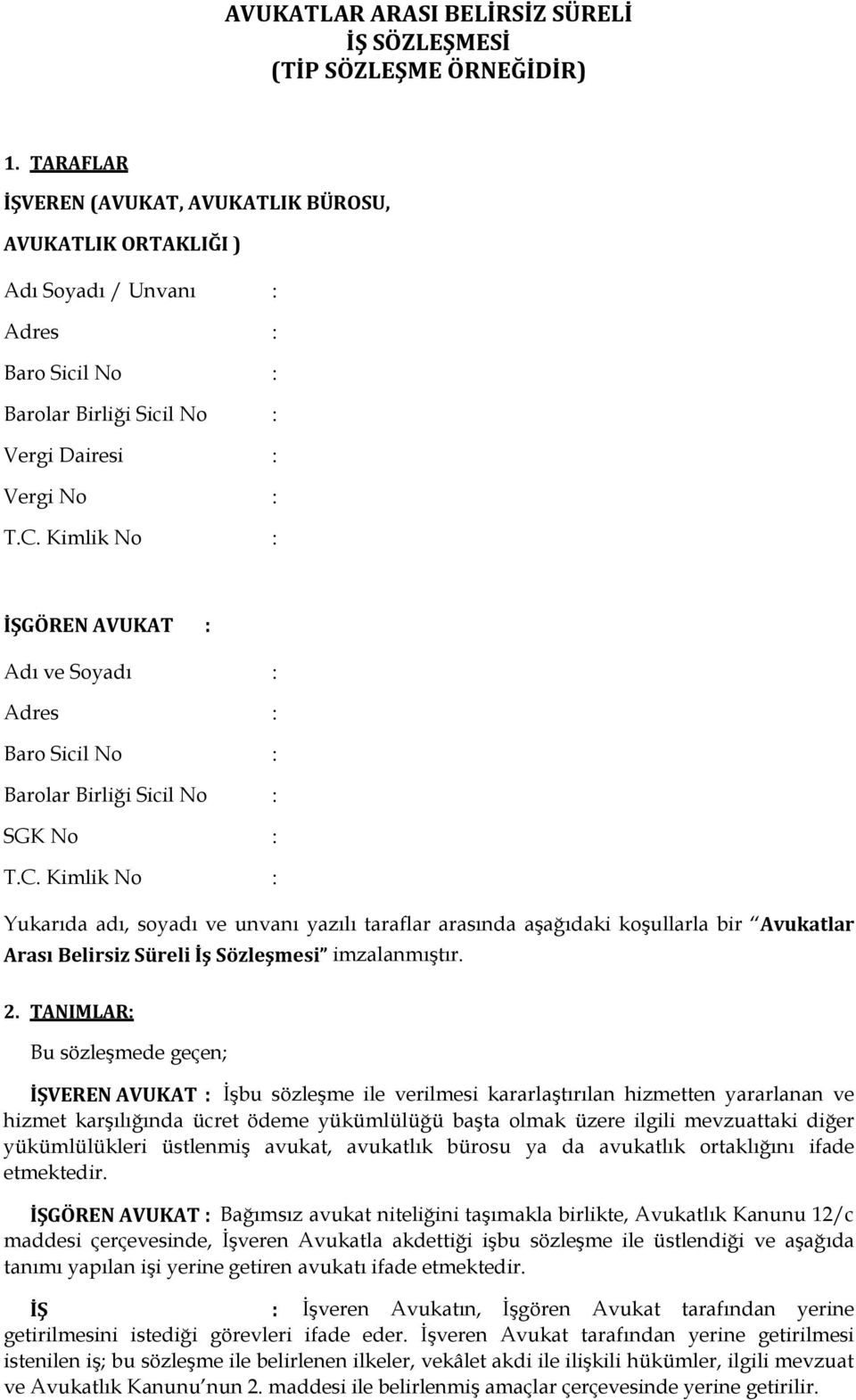 Kimlik No : İŞGÖREN AVUKAT : Adı ve Soyadı : Adres : Baro Sicil No : Barolar Birliği Sicil No : SGK No : T.C.