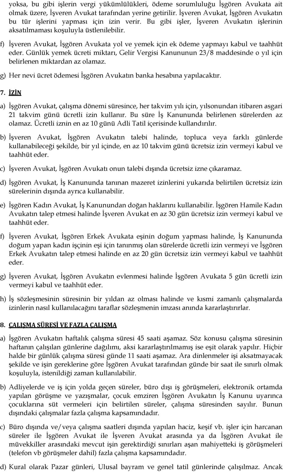 f) İşveren Avukat, İşgören Avukata yol ve yemek için ek ödeme yapmayı kabul ve taahhüt eder.