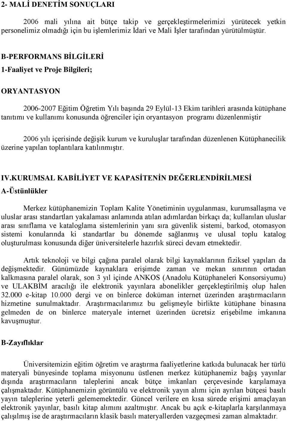 oryantasyon programı düzenlenmiştir 2006 yılı içerisinde değişik kurum ve kuruluşlar tarafından düzenlenen Kütüphanecilik üzerine yapılan toplantılara katılınmıştır. IV.