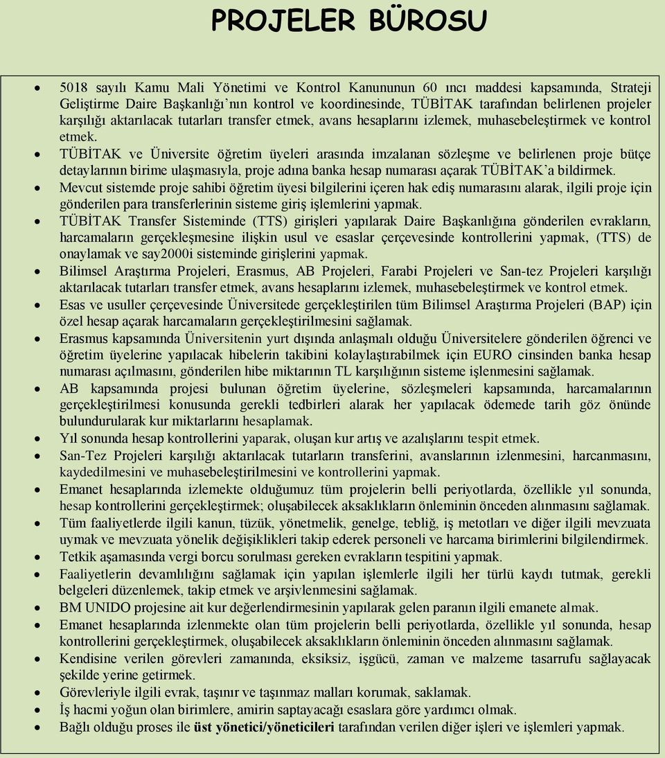 TÜBİTAK ve Üniversite öğretim üyeleri arasında imzalanan sözleşme ve belirlenen proje bütçe detaylarının birime ulaşmasıyla, proje adına banka hesap numarası açarak TÜBİTAK a bildirmek.