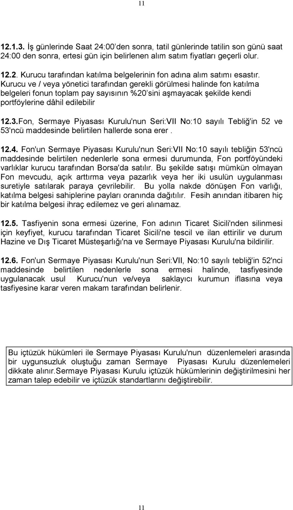 Fon, Sermaye Piyasası Kurulu'nun Seri:VII No:10 sayılı Tebliğ'in 52 ve 53'ncü maddesinde belirtilen hallerde sona erer. 12.4.