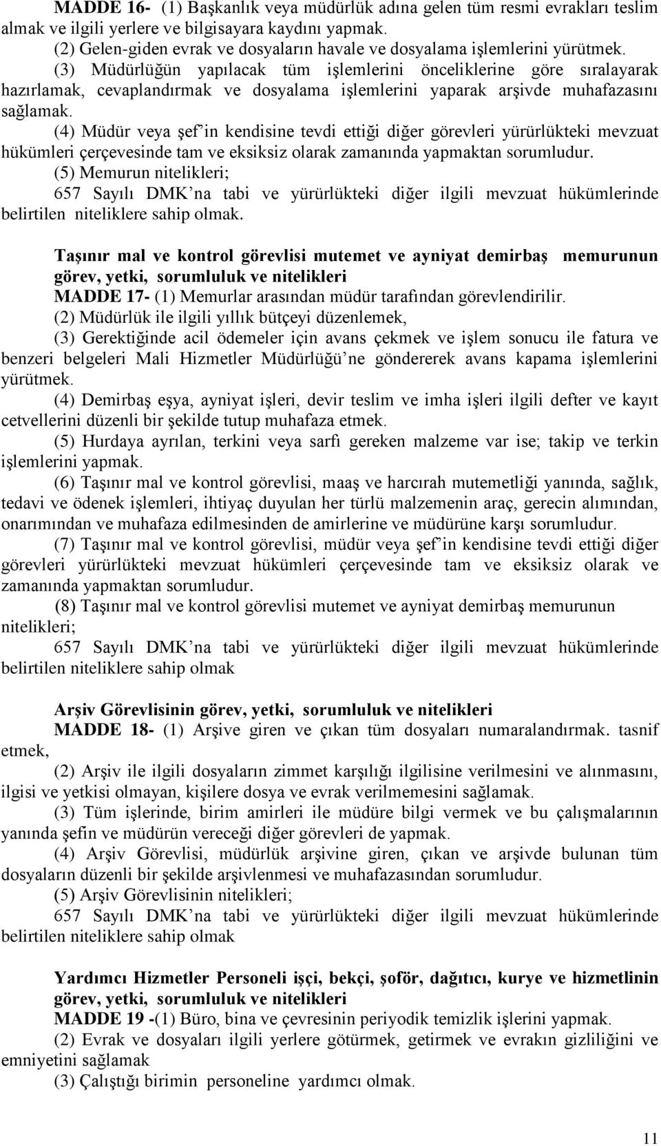 (3) Müdürlüğün yapılacak tüm işlemlerini önceliklerine göre sıralayarak hazırlamak, cevaplandırmak ve dosyalama işlemlerini yaparak arşivde muhafazasını sağlamak.