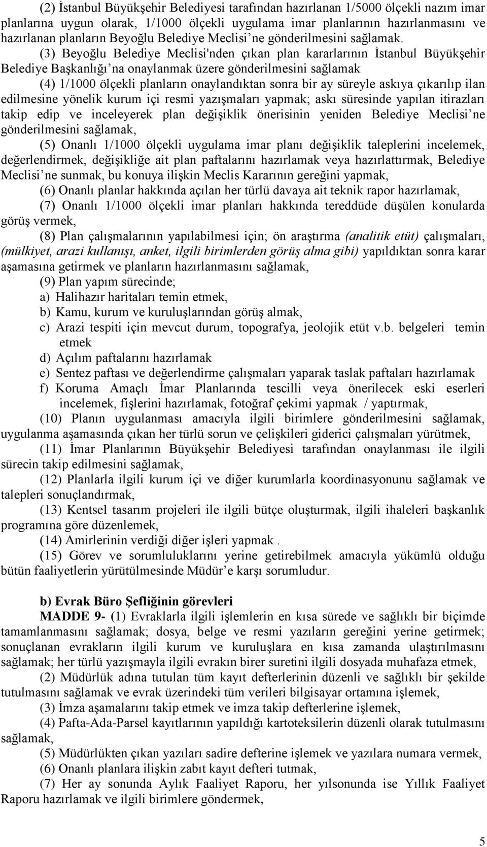 (3) Beyoğlu Belediye Meclisi'nden çıkan plan kararlarının İstanbul Büyükşehir Belediye Başkanlığı na onaylanmak üzere gönderilmesini sağlamak (4) 1/1000 ölçekli planların onaylandıktan sonra bir ay