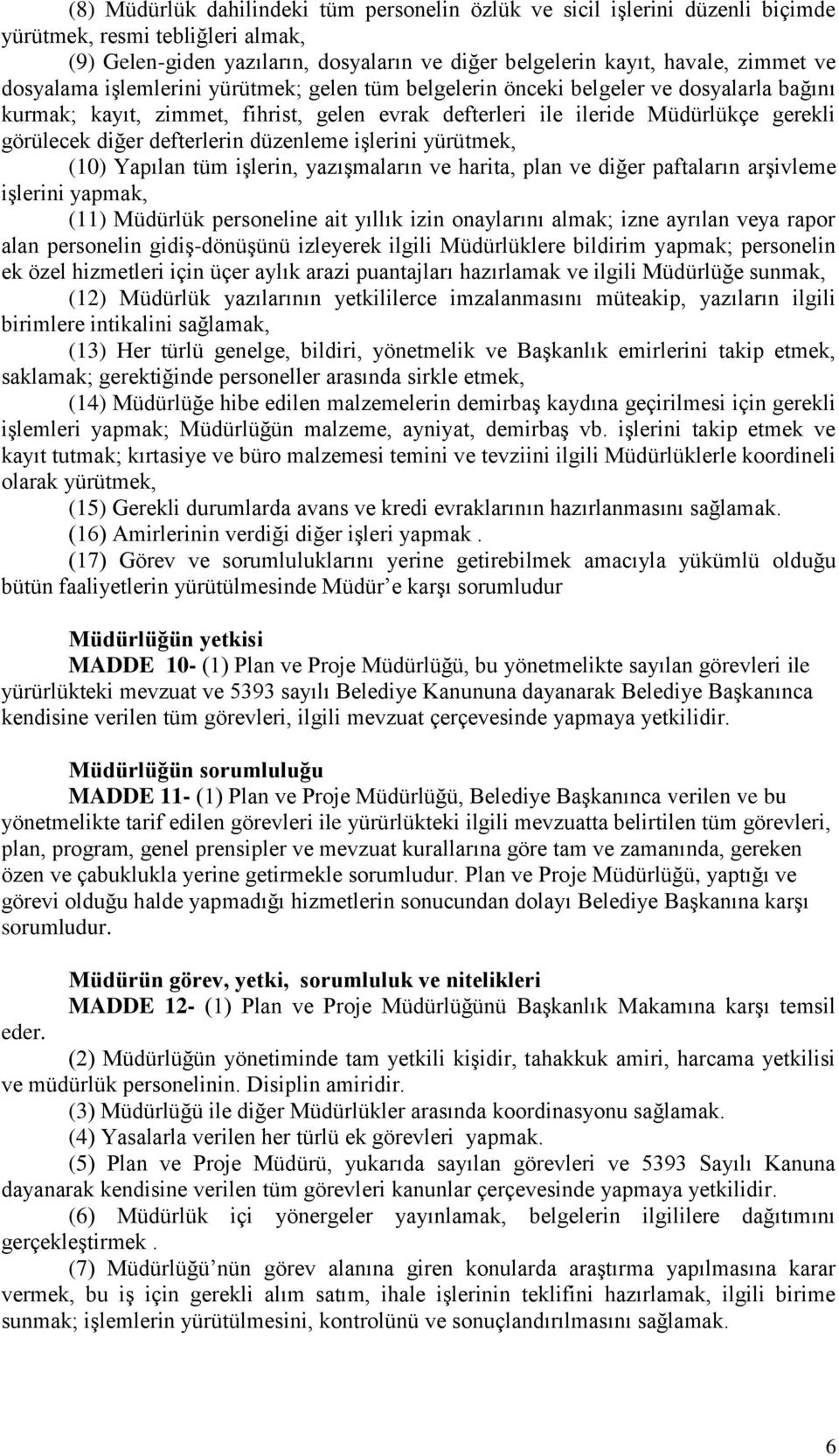 defterlerin düzenleme işlerini yürütmek, (10) Yapılan tüm işlerin, yazışmaların ve harita, plan ve diğer paftaların arşivleme işlerini yapmak, (11) Müdürlük personeline ait yıllık izin onaylarını