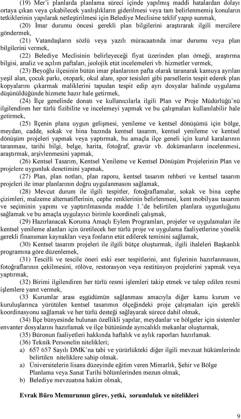 imar durumu veya plan bilgilerini vermek, (22) Belediye Meclisinin belirleyeceği fiyat üzerinden plan örneği, araştırma bilgisi, analiz ve açılım paftaları, jeolojik etüt incelemeleri vb.