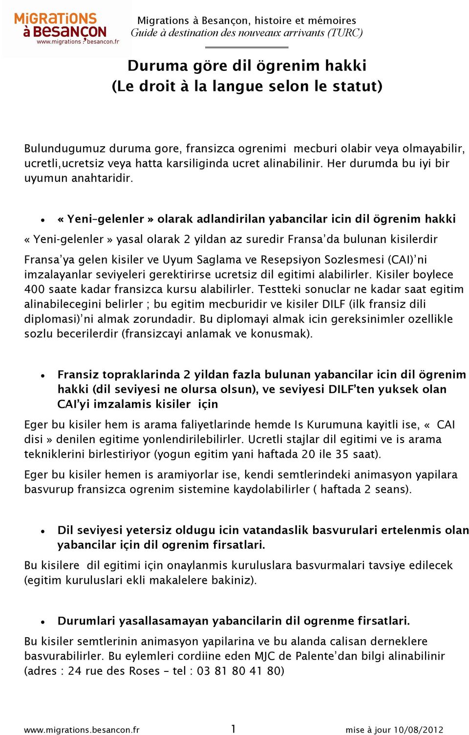 «Yeni gelenler» olarak adlandirilan yabancilar icin dil ögrenim hakki «Yeni-gelenler» yasal olarak 2 yildan az suredir Fransa da bulunan kisilerdir Fransa ya gelen kisiler ve Uyum Saglama ve