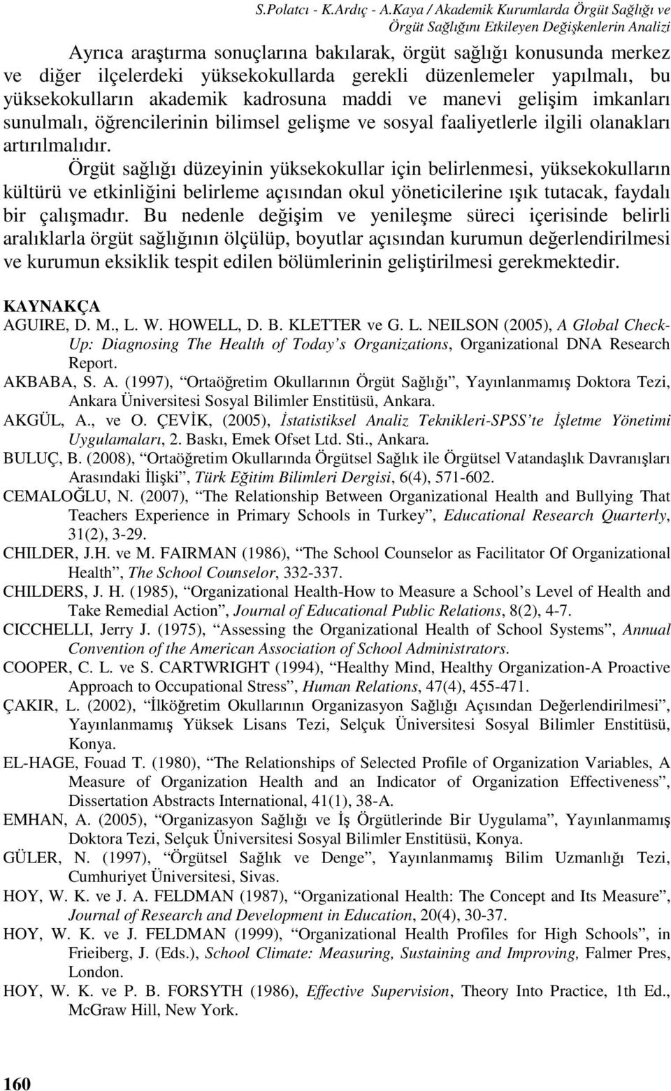 gerekli düzenlemeler yapılmalı, bu yüksekokulların akademik kadrosuna maddi ve manevi gelişim imkanları sunulmalı, öğrencilerinin bilimsel gelişme ve sosyal faaliyetlerle ilgili olanakları