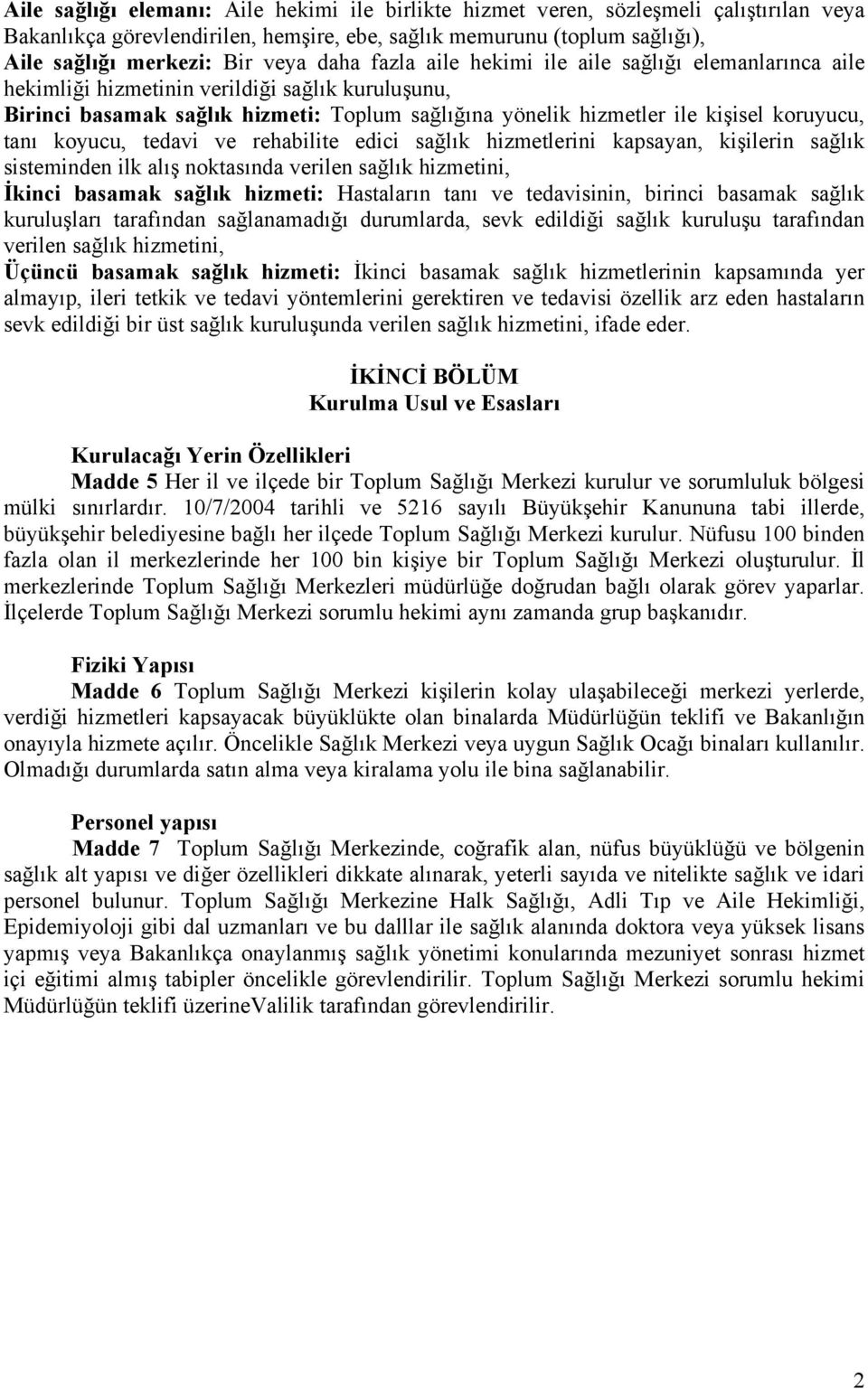 tanı koyucu, tedavi ve rehabilite edici sağlık hizmetlerini kapsayan, kişilerin sağlık sisteminden ilk alış noktasında verilen sağlık hizmetini, İkinci basamak sağlık hizmeti: Hastaların tanı ve