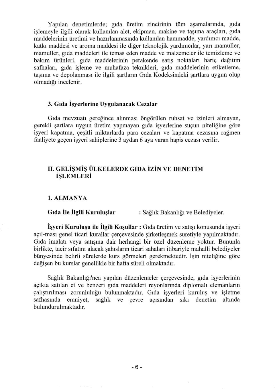 ürünleri, gıda maddelerinin perakende satış noktaları hariç dağıtım safhaları, gıda işleme ve muhafaza teknikleri, gıda maddelerinin etiketleme, taşıma ve depolanması ile ilgili şartların Gıda