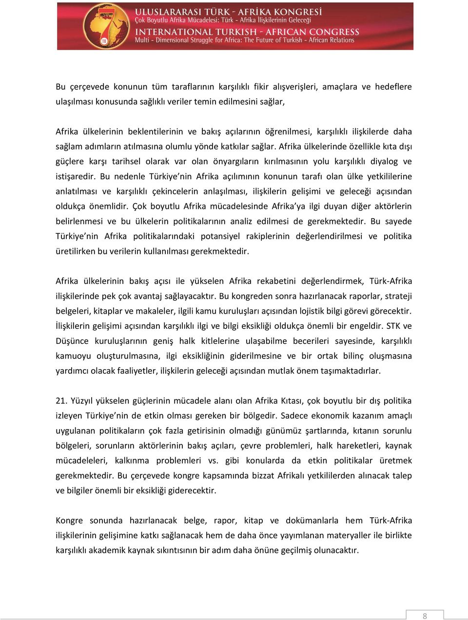 Afrika ülkelerinde özellikle kıta dışı güçlere karşı tarihsel olarak var olan önyargıların kırılmasının yolu karşılıklı diyalog ve istişaredir.