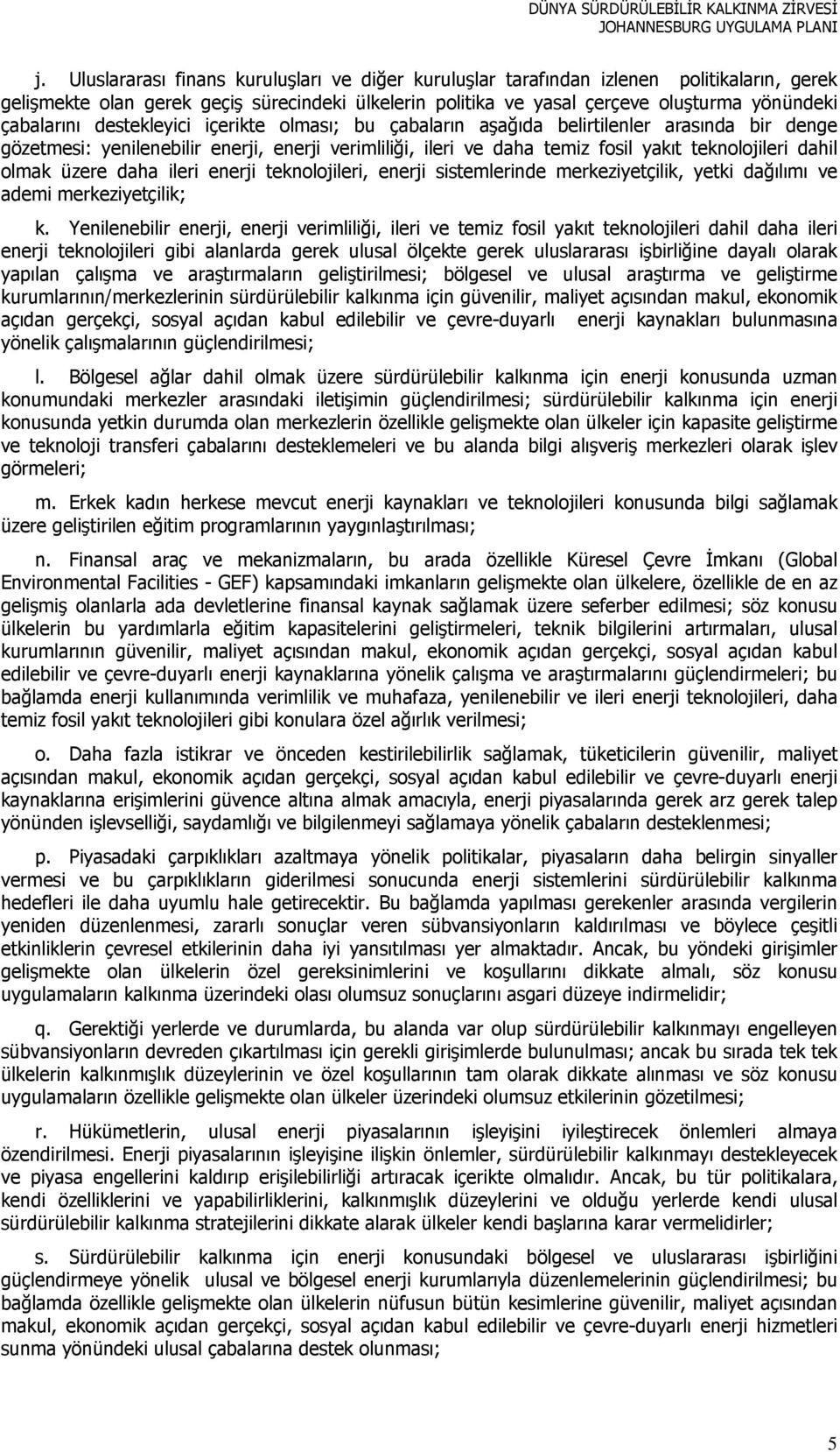 olmak üzere daha ileri enerji teknolojileri, enerji sistemlerinde merkeziyetçilik, yetki dağılımı ve ademi merkeziyetçilik; k.