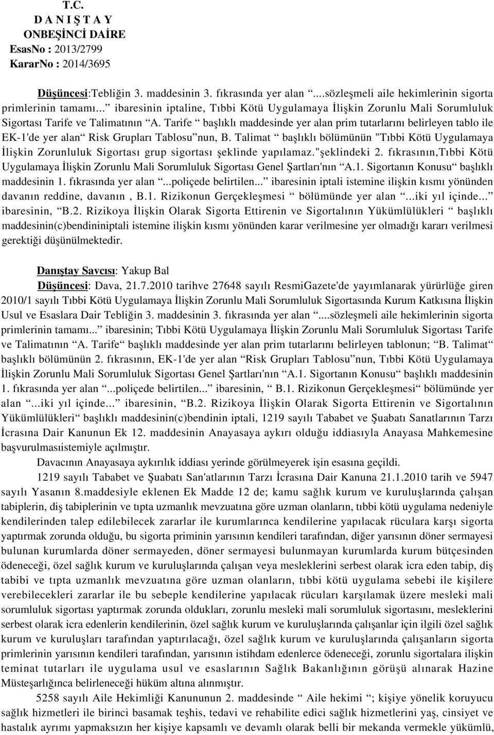 Tarife başlıklı maddesinde yer alan prim tutarlarını belirleyen tablo ile EK-1'de yer alan Risk Grupları Tablosu nun, B.