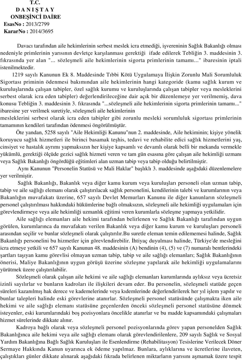 Maddesinde Tıbbi Kötü Uygulamaya İlişkin Zorunlu Mali Sorumluluk Sigortası priminin ödenmesi bakımından aile hekimlerinin hangi kategoride (kamu sağlık kurum ve kuruluşlarında çalışan tabipler, özel