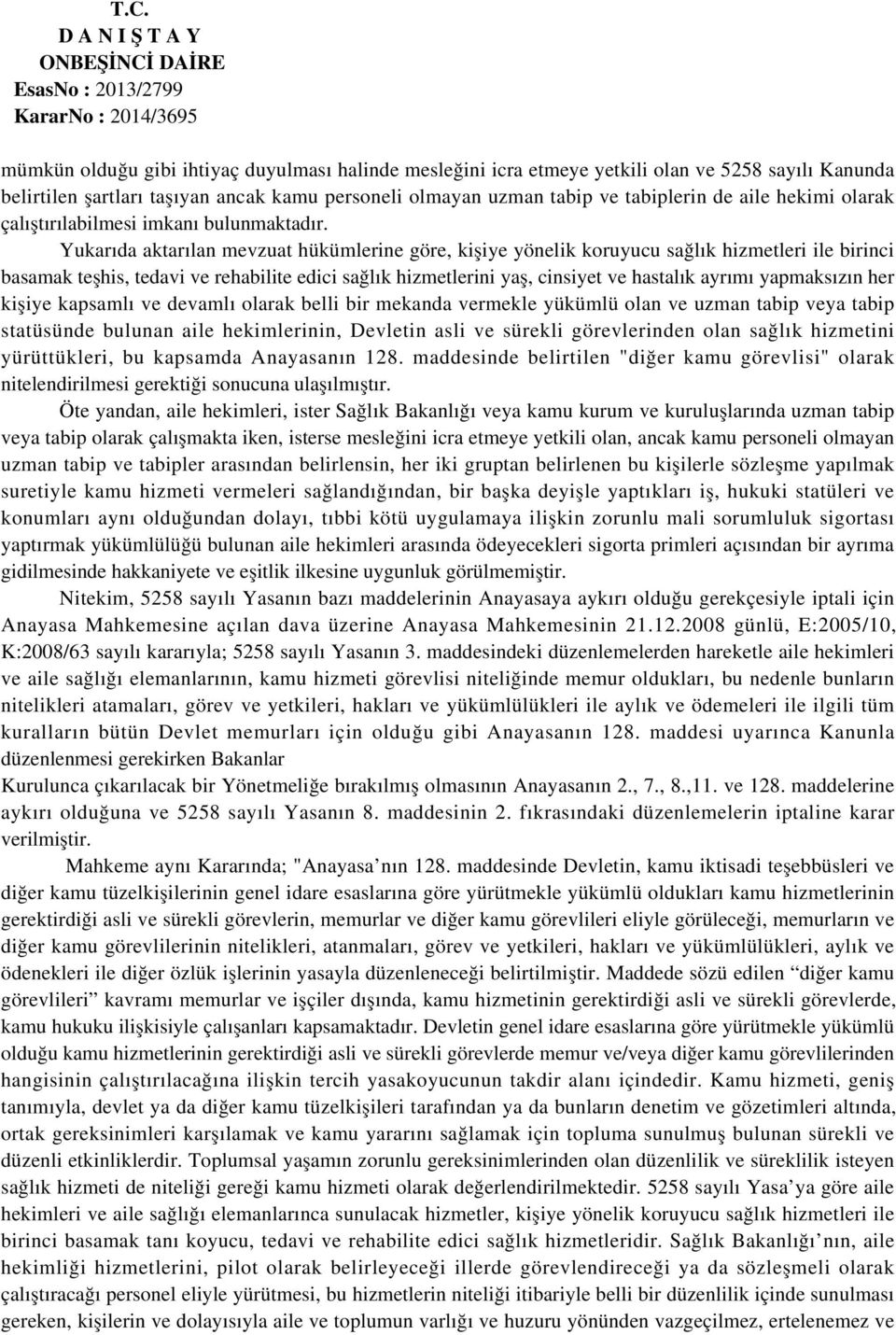 Yukarıda aktarılan mevzuat hükümlerine göre, kişiye yönelik koruyucu sağlık hizmetleri ile birinci basamak teşhis, tedavi ve rehabilite edici sağlık hizmetlerini yaş, cinsiyet ve hastalık ayrımı