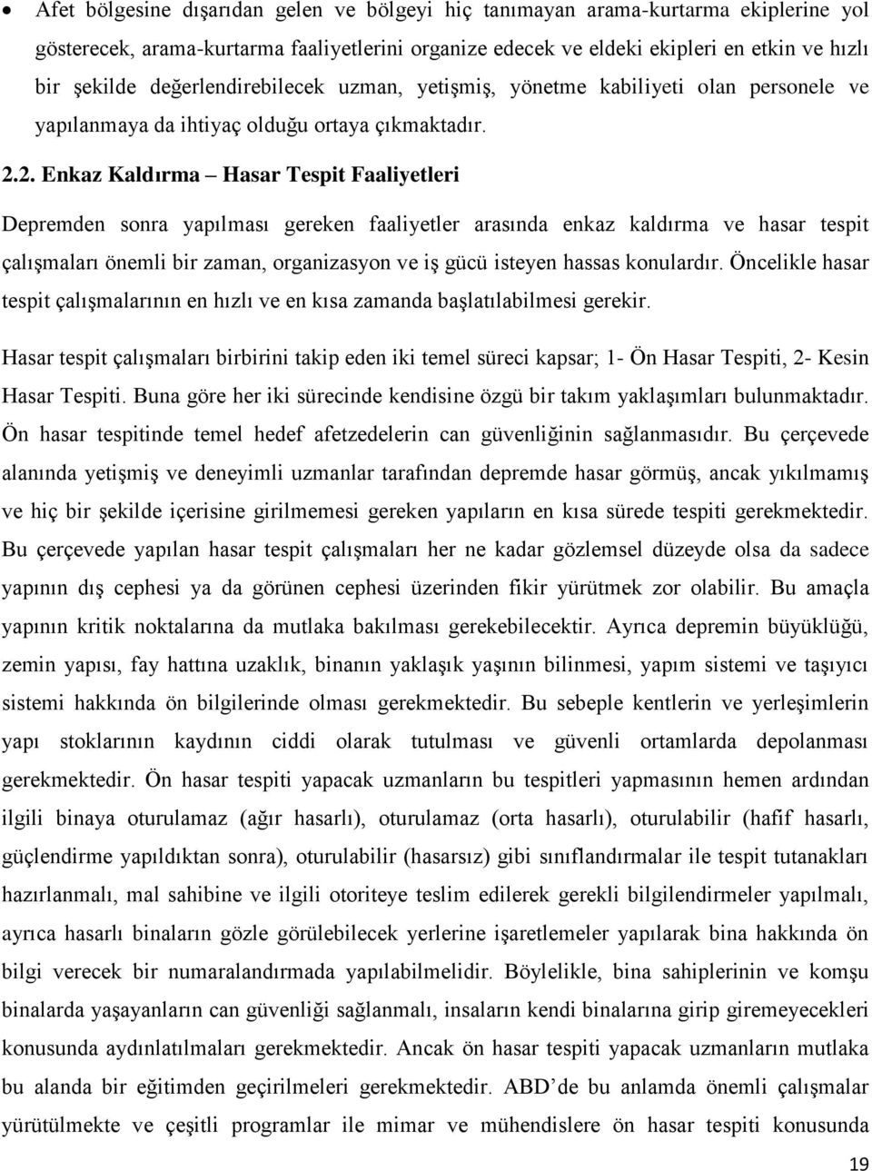 2. Enkaz Kaldırma Hasar Tespit Faaliyetleri Depremden sonra yapılması gereken faaliyetler arasında enkaz kaldırma ve hasar tespit çalıģmaları önemli bir zaman, organizasyon ve iģ gücü isteyen hassas