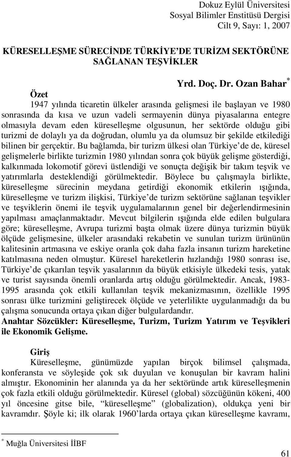 olgusunun, her sektörde olduğu gibi turizmi de dolaylı ya da doğrudan, olumlu ya da olumsuz bir şekilde etkilediği bilinen bir gerçektir.