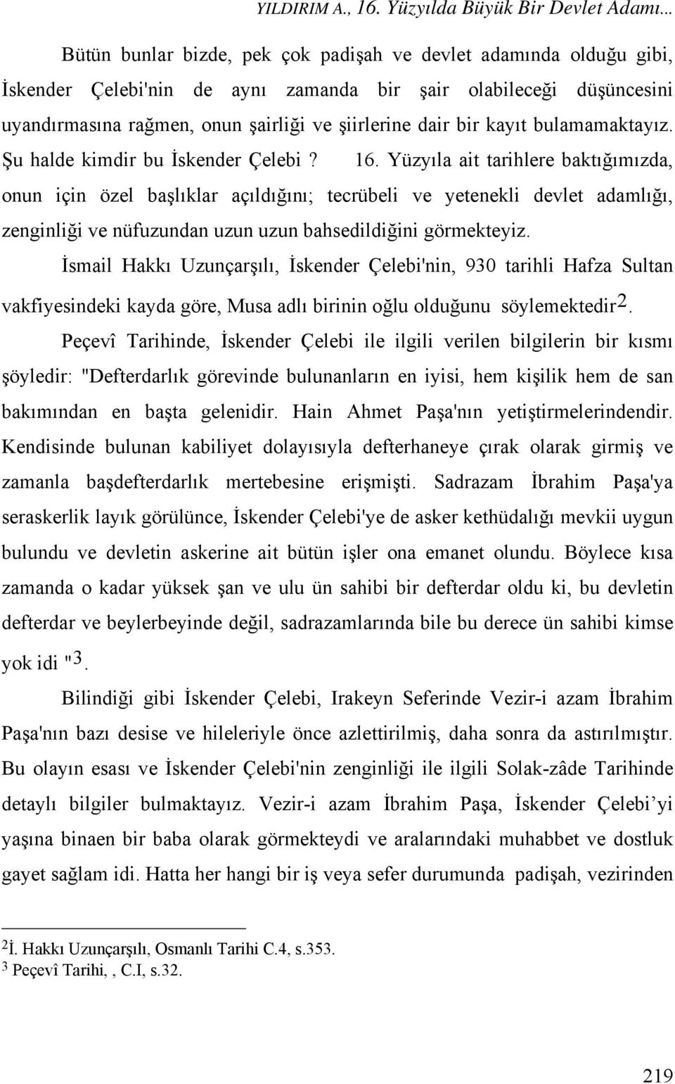 kayıt bulamamaktayız. Şu halde kimdir bu İskender Çelebi? 16.