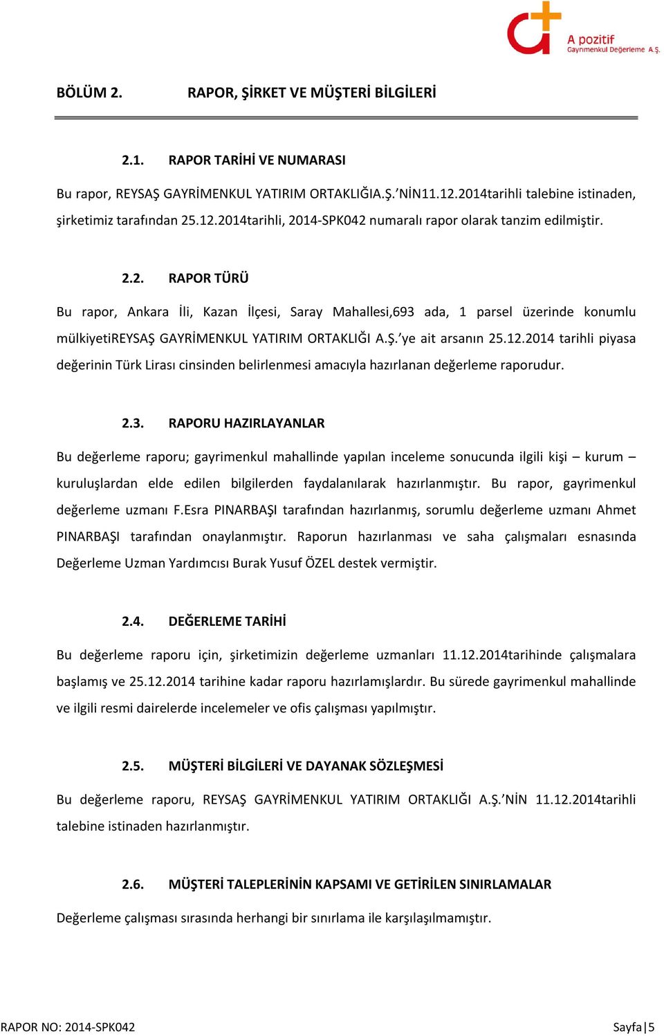 2014 tarihli piyasa değerinin Türk Lirası cinsinden belirlenmesi amacıyla hazırlanan değerleme raporudur. 2.3.