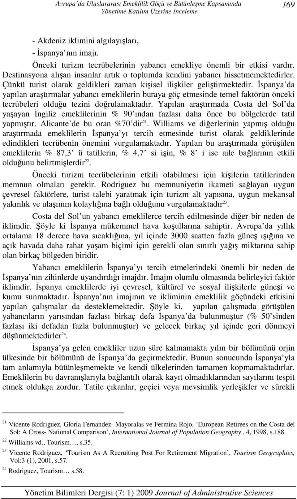 Çünkü turist olarak geldikleri zaman kişisel ilişkiler geliştirmektedir.