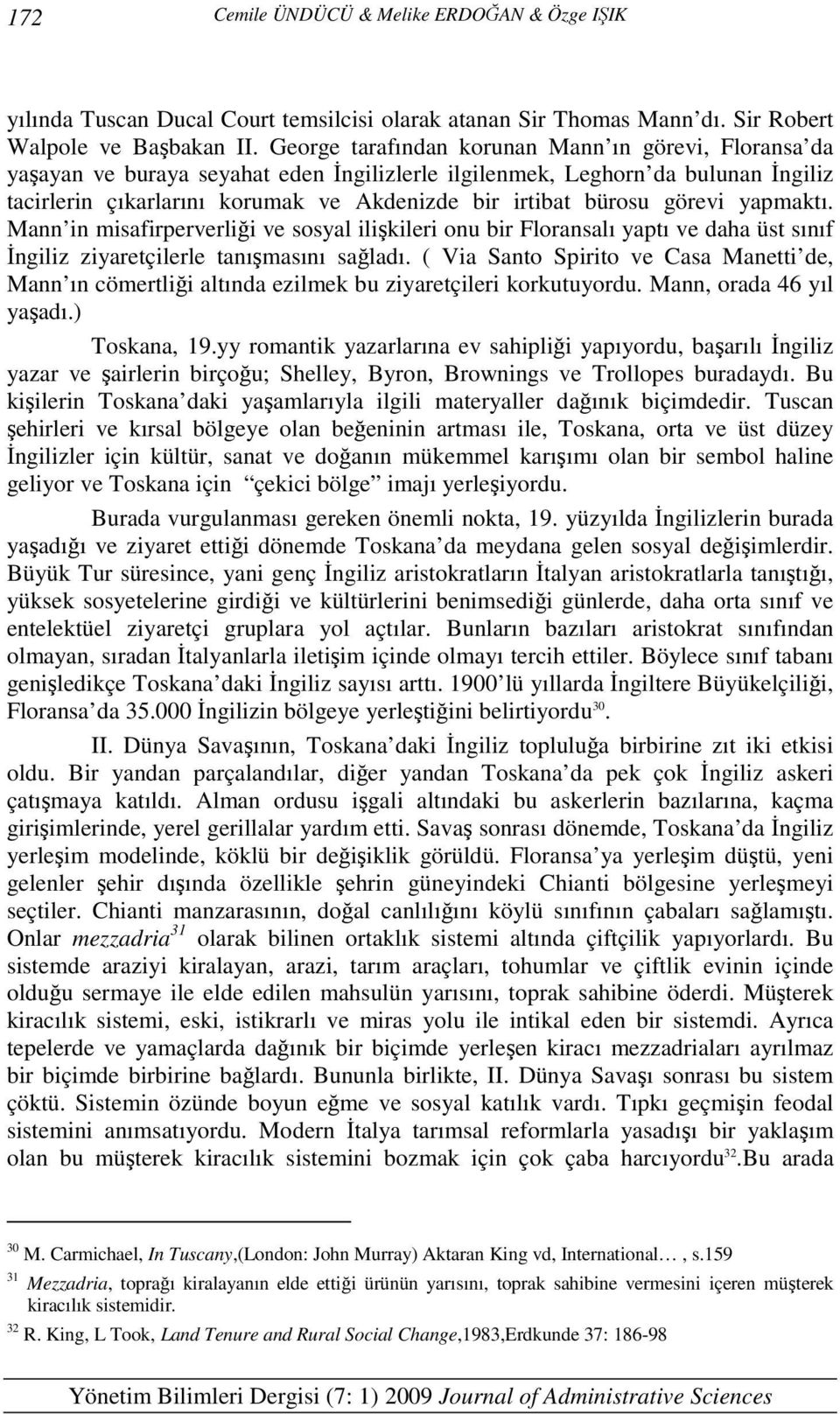 görevi yapmaktı. Mann in misafirperverliği ve sosyal ilişkileri onu bir Floransalı yaptı ve daha üst sınıf İngiliz ziyaretçilerle tanışmasını sağladı.