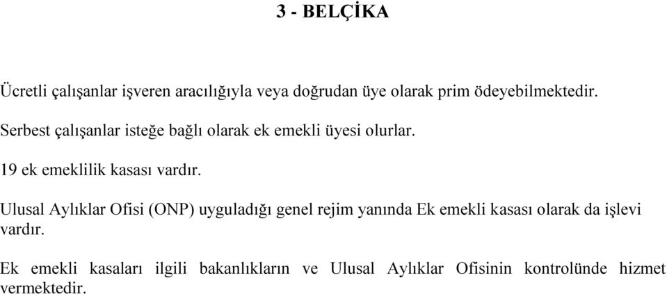 Ulusal Aylıklar Ofisi (ONP) uyguladığı genel rejim yanında Ek emekli kasası olarak da işlevi