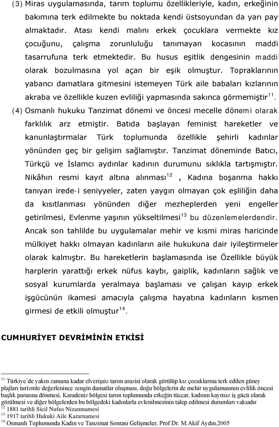 Bu husus eşitlik dengesinin maddi olarak bozulmasına yol açan bir eşik olmuştur.