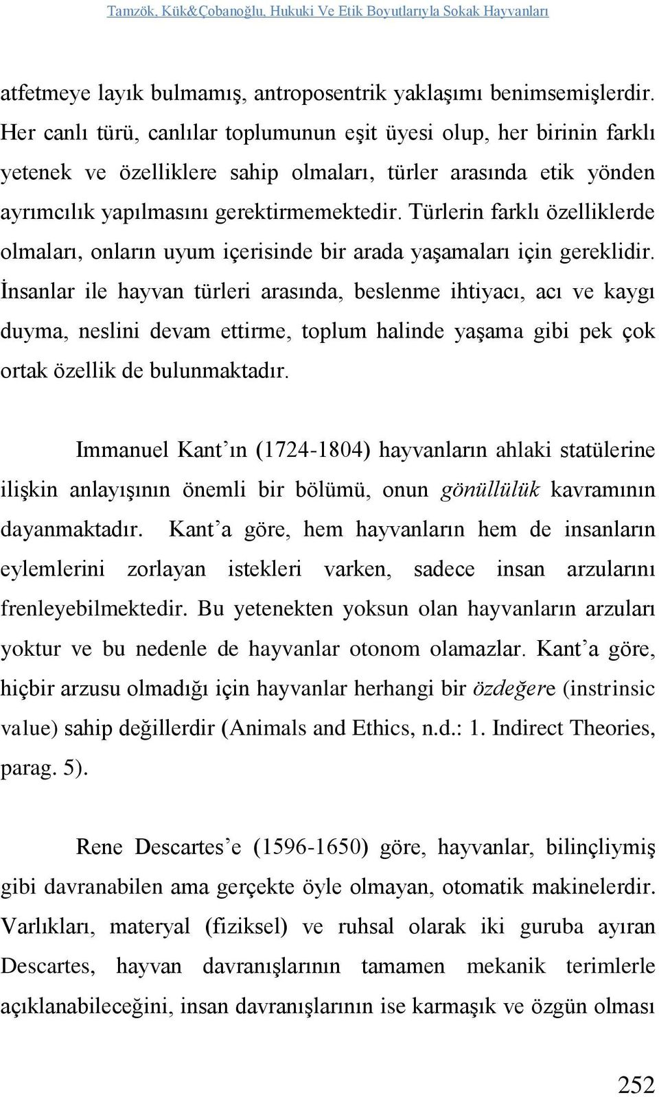 Türlerin farklı özelliklerde olmaları, onların uyum içerisinde bir arada yaşamaları için gereklidir.