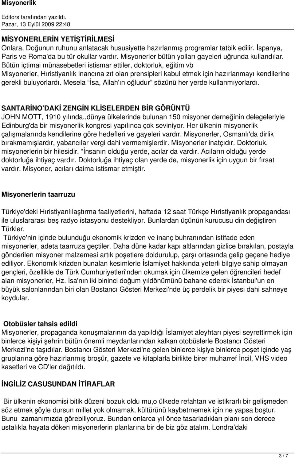 Bütün içtimai münasebetleri istismar ettiler, doktorluk, eğitim vb Misyonerler, Hıristiyanlık inancına zıt olan prensipleri kabul etmek için hazırlanmayı kendilerine gerekli buluyorlardı.