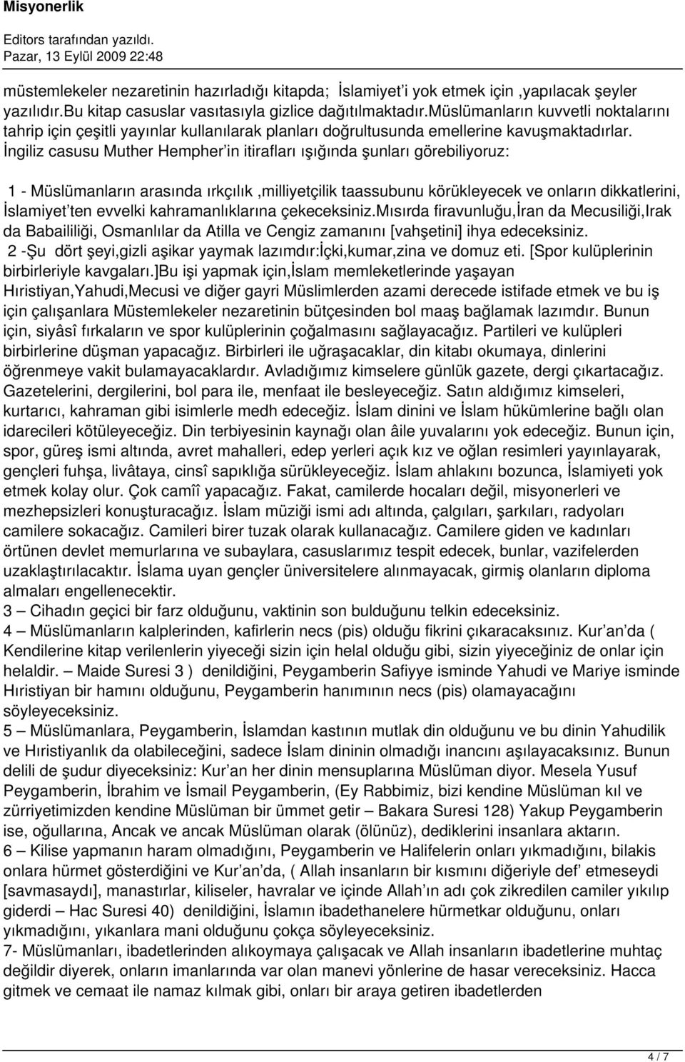 İngiliz casusu Muther Hempher in itirafları ışığında şunları görebiliyoruz: 1 - Müslümanların arasında ırkçılık,milliyetçilik taassubunu körükleyecek ve onların dikkatlerini, İslamiyet ten evvelki