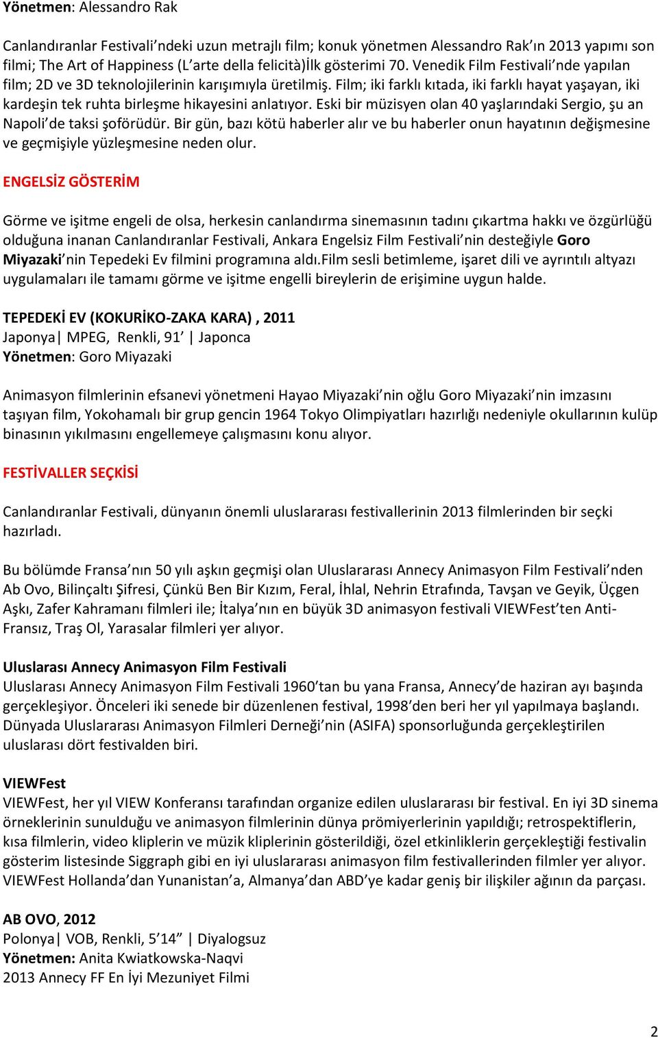 Eski bir müzisyen olan 40 yaşlarındaki Sergio, şu an Napoli de taksi şoförüdür. Bir gün, bazı kötü haberler alır ve bu haberler onun hayatının değişmesine ve geçmişiyle yüzleşmesine neden olur.