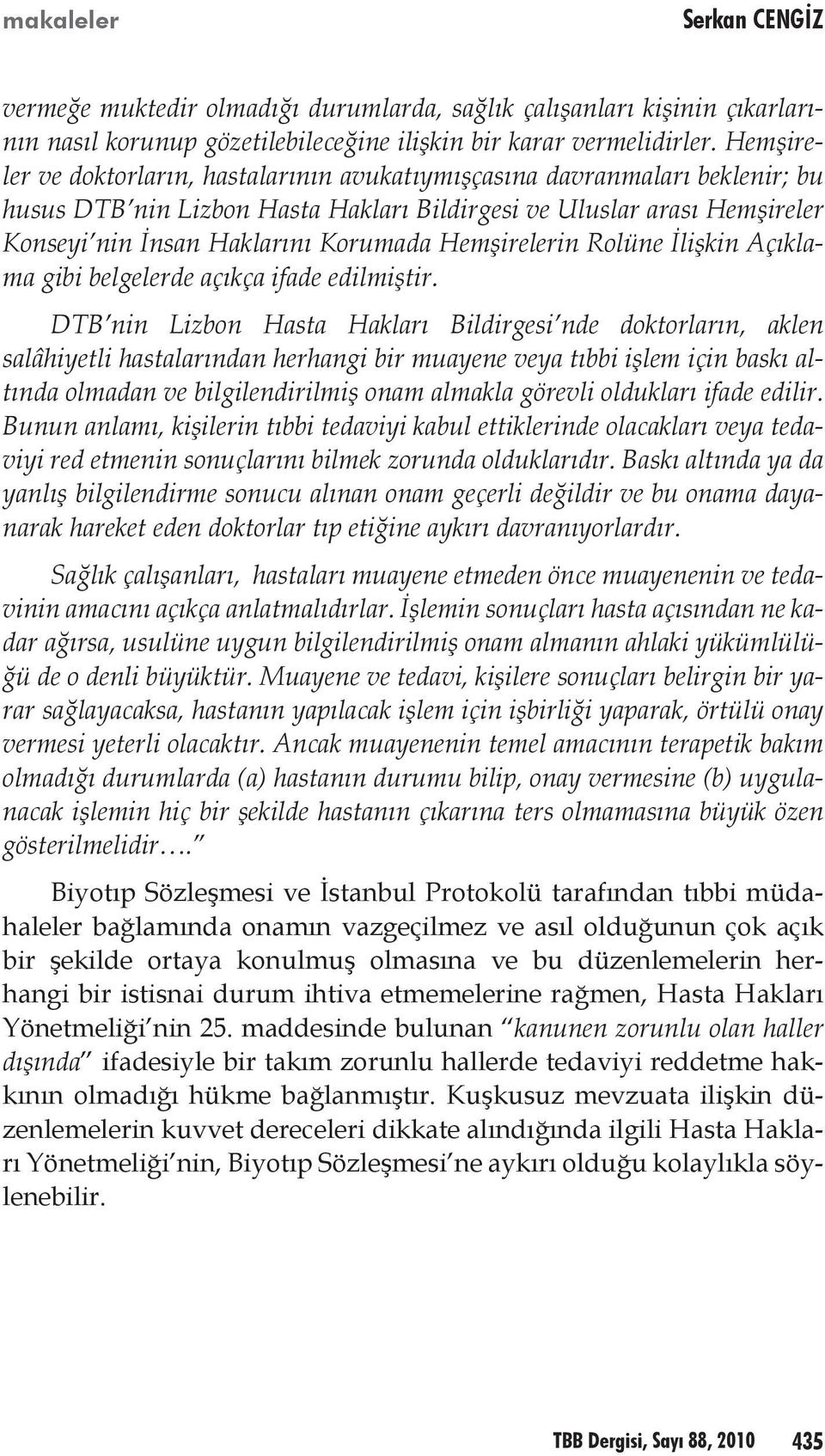 Hemşirelerin Rolüne İlişkin Açıklama gibi belgelerde açıkça ifade edilmiştir.