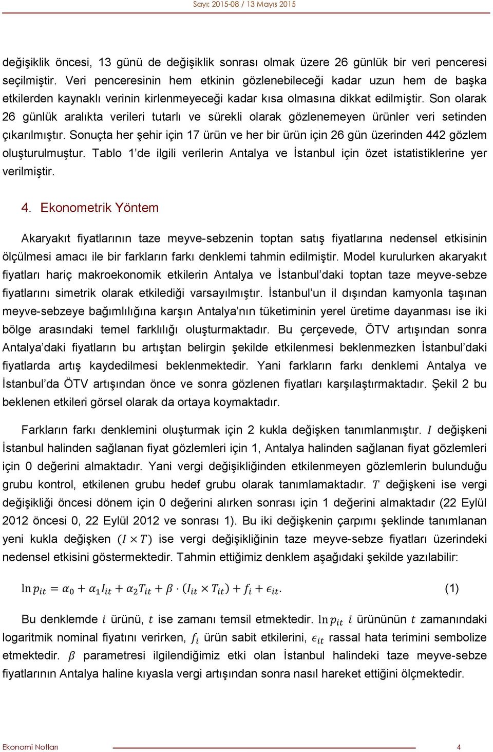 Son olarak 26 günlük aralıkta verileri tutarlı ve sürekli olarak gözlenemeyen ürünler veri setinden çıkarılmıştır.